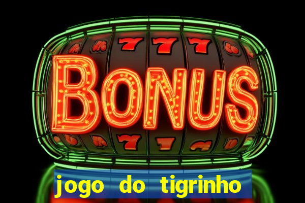 jogo do tigrinho deposito minimo 1 real